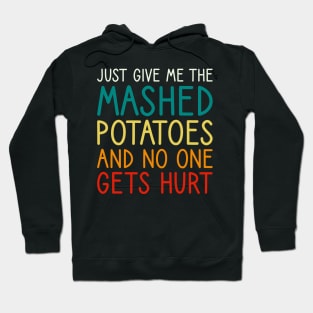 Just Give Me The Mashed Potatoes Funny Thanksgiving Christmas Hoodie